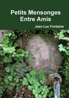 Couverture du livre « Petits mensonges entre amis 1ere edition » de Jean Fontaine aux éditions Lulu