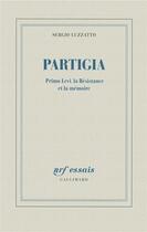 Couverture du livre « Partigia ; Primo Levi, la Résistance et la mémoire » de Sergio Luzzatto aux éditions Gallimard