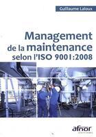 Couverture du livre « Management de la maintenance selon l'ISO 9001:2008 » de Laloux Guillaum aux éditions Afnor