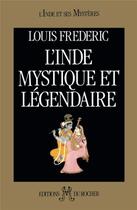 Couverture du livre « Inde mystique et légendaire » de Frederic Louis aux éditions Rocher
