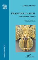 Couverture du livre « François d'Assise ; les années d'errance » de Anthony Mockler aux éditions L'harmattan