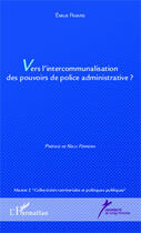 Couverture du livre « Vers l'intercommunalisation des pouvoirs de police administrative ? » de Emilie Ricard aux éditions Editions L'harmattan