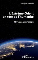 Couverture du livre « L'extrême-orient en tête de l'humanité ; Ulysse au XXIe siècle » de Jacques Binoche aux éditions L'harmattan