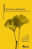 Couverture du livre « The ocean as a global system ; economics and governance of fisheries and energy resources » de Ivar Ekeland et Damien Fessler et Jean-Michel Lasry et Delphine Lautier aux éditions Eska