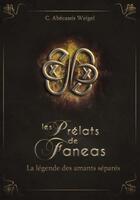 Couverture du livre « Les prélats de Faneas t.4 : la légende des amants séparés » de C. Abecassis Weigel aux éditions Feryl