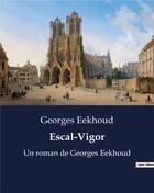 Couverture du livre « Escal-Vigor : Un roman de Georges Eekhoud » de Georges Eekhoud aux éditions Culturea