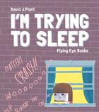 Couverture du livre « I'm trying to sleep » de David J. Plant aux éditions Flying Eye Books