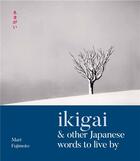 Couverture du livre « Ikigai & other japanese words to live by (photographs by michael kenna) » de Lesley Downer aux éditions Thames & Hudson
