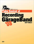 Couverture du livre « Take Control of Recording with GarageBand '08 » de Jeff Tolbert aux éditions Tidbits Publishing, Inc.