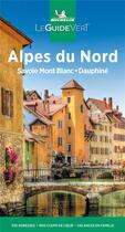 Couverture du livre « Le guide vert : Alpes du Nord, Savoie, Dauphiné (édition 2021) » de Collectif Michelin aux éditions Michelin