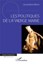 Couverture du livre « Les politiques de la Vierge Marie » de Jacqueline Marre aux éditions L'harmattan