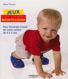 Couverture du livre « Jeux d'après la pédagogie Montessori ; pour favoriser l'éveil de votre enfant de 0 à 3 ans » de Maja Pitamic aux éditions Organisation