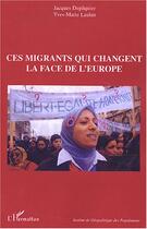 Couverture du livre « Ces migrants qui changent la face de l'Europe » de Yves-Marie Laulan et Jacques Dupaquier aux éditions Editions L'harmattan