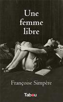 Couverture du livre « Une femme libre » de Simpere Francoise aux éditions Tabou