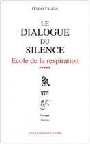 Couverture du livre « École de la respiration t.5 ; le dialogue du silence » de Itsuo Tsuda aux éditions Courrier Du Livre