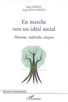 Couverture du livre « En marche vers un ideal social - homme, individu, citoyen » de Garcet/Dalla Piazza aux éditions L'harmattan