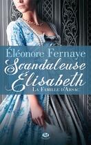 Couverture du livre « La famille d'Arsac Tome 1 : scandaleuse Elisabeth » de Eleonore Fernaye aux éditions Milady