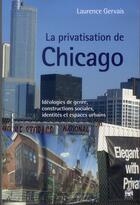 Couverture du livre « La privatisation de Chicago ; idéologies de genre et constructions sociales » de Laurence Gervais aux éditions Sorbonne Universite Presses