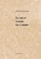 Couverture du livre « Le fruit tombe de l'arbre » de Paul Chamberland aux éditions Éditions Du Noroît