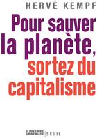 Couverture du livre « Pour sauver la planète, sortez du capitalisme » de Herve Kempf aux éditions Seuil