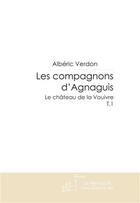 Couverture du livre « Les compagnons d'Agnaguis t.1 ; le château de la vouivre » de Alberic Verdon aux éditions Le Manuscrit
