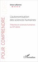 Couverture du livre « L'autonomisation des sciences humaines ; théories en sciences humaines au XXe siècle » de Laflamme Simon aux éditions L'harmattan