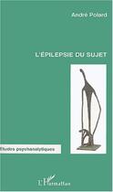 Couverture du livre « L'épilepsie du sujet » de André Polard aux éditions L'harmattan