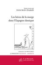 Couverture du livre « Les heros de la marge dans l'espagne classique » de Bertin-Elisabeth C. aux éditions Le Manuscrit