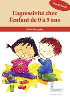 Couverture du livre « L'agressivité chez l'enfant de 0 à 5 ans » de Sylvie Bourcier aux éditions Sainte Justine