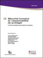 Couverture du livre « Sécurité humaine et responsabilité de protéger ; l'ordre humanitaire international en question » de  aux éditions Archives Contemporaines