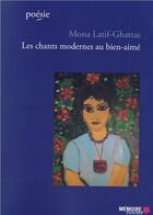 Couverture du livre « Les chants modernes au bien-aimé » de Mona Latif-Ghattas aux éditions Memoire D'encrier