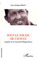 Couverture du livre « Sous le soleil de chavez ; enquête sur le Venezuela d'Hugo Chavez » de Pierre-Philippe Berson aux éditions L'harmattan
