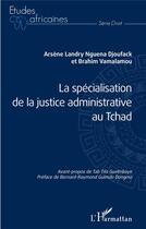 Couverture du livre « La spécialisation de la justice administrative au Tchad » de Nguena Djoufack aux éditions L'harmattan