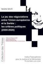 Couverture du livre « Le jeu des négociations entre l'Union européenne et la Serbie : les critères politiques (2000-2020) » de Sandra Gajic aux éditions Ifjd
