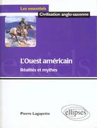 Couverture du livre « L'ouest americain - realites et mythes » de Lagayette Pierre aux éditions Ellipses