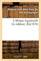 Couverture du livre « L'afrique equatoriale (2e edition) » de Compiegne aux éditions Hachette Bnf