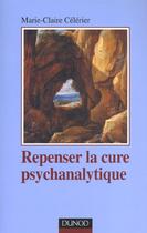 Couverture du livre « Repenser La Cure Psychanalytique » de Marie-Claire Celerier aux éditions Dunod