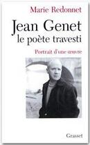 Couverture du livre « Jean Genet le poète travesti ; portrait d'une oeuvre » de Marie Redonnet aux éditions Grasset