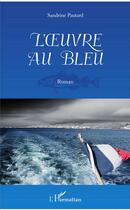 Couverture du livre « L'oeuvre au bleu » de Sandrine Pautard aux éditions L'harmattan