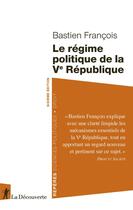 Couverture du livre « Le régime politique de la Ve République (6e édition) » de Francois Bastien aux éditions La Decouverte