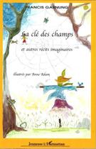 Couverture du livre « La cle des champs et autres recits imaginaires - illustres par anne adam » de Francis Garnung aux éditions L'harmattan