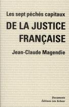 Couverture du livre « Les sept péchés capitaux de la justice francaise » de Jean-Claude Magendie aux éditions Leo Scheer