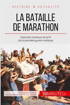Couverture du livre « La bataille de Marathon : l'épisode mythique de la fin de la première guerre médique » de Delphine Dumont aux éditions 50minutes.fr
