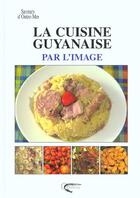 Couverture du livre « La cuisine guyanaise par l'image » de Nourault. Gille aux éditions Orphie