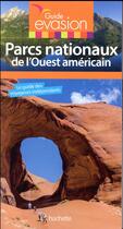 Couverture du livre « Guide évasion : parcs nationaux ouest américain » de Collectif Hachette aux éditions Hachette Tourisme