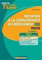 Couverture du livre « Initiation à la connaissance du médicament ; UE6 ; PACES (2e édition) » de Yves Landry aux éditions Ediscience