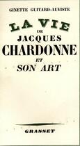Couverture du livre « La vie de Jacques Chardonne et son art » de Guitard-Auviste G. aux éditions Grasset Et Fasquelle