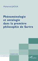 Couverture du livre « Phénoménologie et ontologie dans la première philosophie de Sartre » de Mohamed Jaoua aux éditions L'harmattan