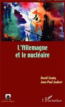 Couverture du livre « L'Allemagne et le nucléaire » de Jean-Paul Joubert et David Cumin aux éditions Editions L'harmattan