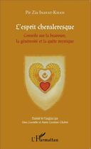 Couverture du livre « L'esprit chevaleresque ; conseils sur la bravoure, la générosité et la quête mystique » de Pir Zia Inayat Khan aux éditions L'harmattan